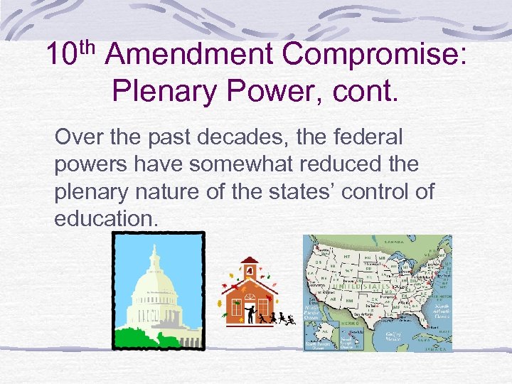10 th Amendment Compromise: Plenary Power, cont. Over the past decades, the federal powers