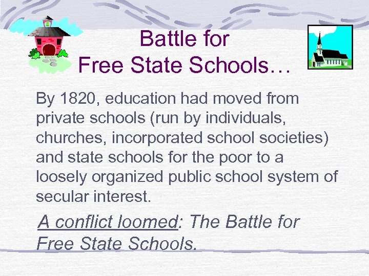 Battle for Free State Schools… By 1820, education had moved from private schools (run