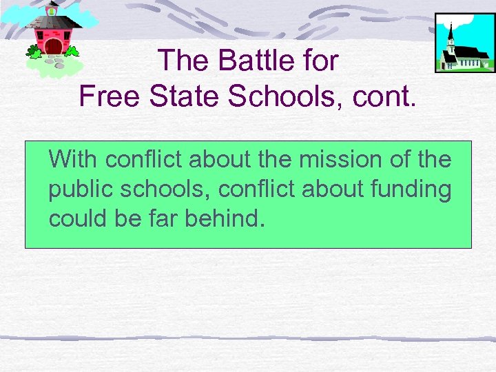 The Battle for Free State Schools, cont. With conflict about the mission of the