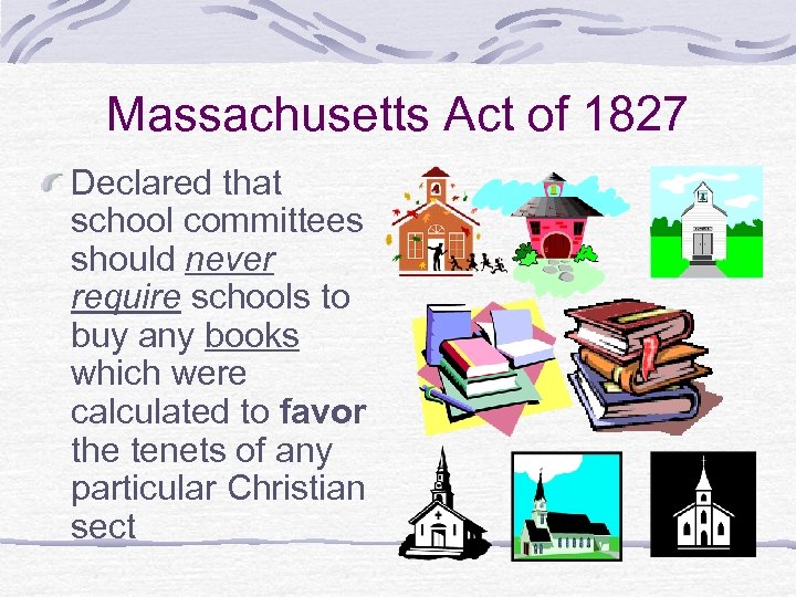 Massachusetts Act of 1827 Declared that school committees should never require schools to buy