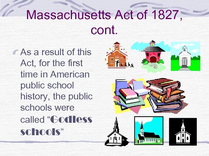 Massachusetts Act of 1827, cont. As a result of this Act, for the first