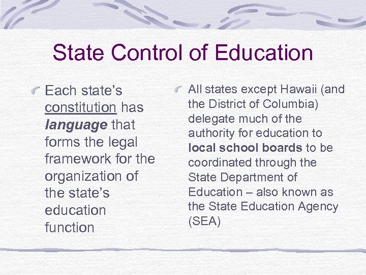 State Control of Education Each state’s constitution has language that forms the legal framework