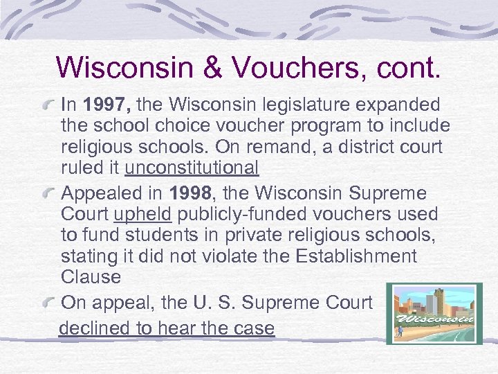 Wisconsin & Vouchers, cont. In 1997, the Wisconsin legislature expanded the school choice voucher