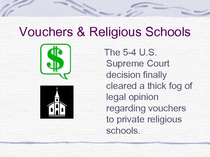 Vouchers & Religious Schools The 5 -4 U. S. Supreme Court decision finally cleared