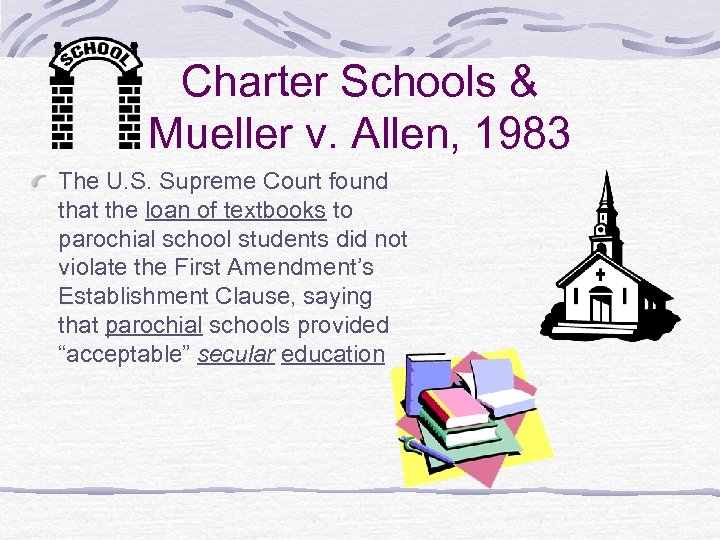 Charter Schools & Mueller v. Allen, 1983 The U. S. Supreme Court found that
