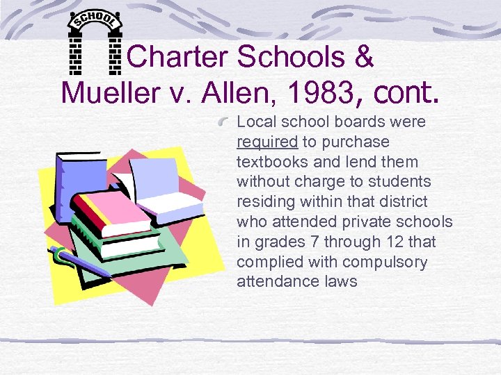Charter Schools & Mueller v. Allen, 1983, cont. Local school boards were required to