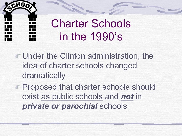 Charter Schools in the 1990’s Under the Clinton administration, the idea of charter schools