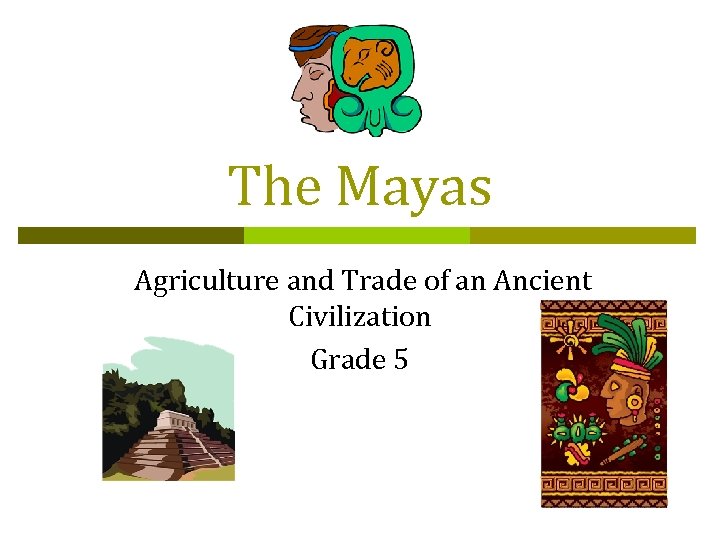 The Mayas Agriculture and Trade of an Ancient