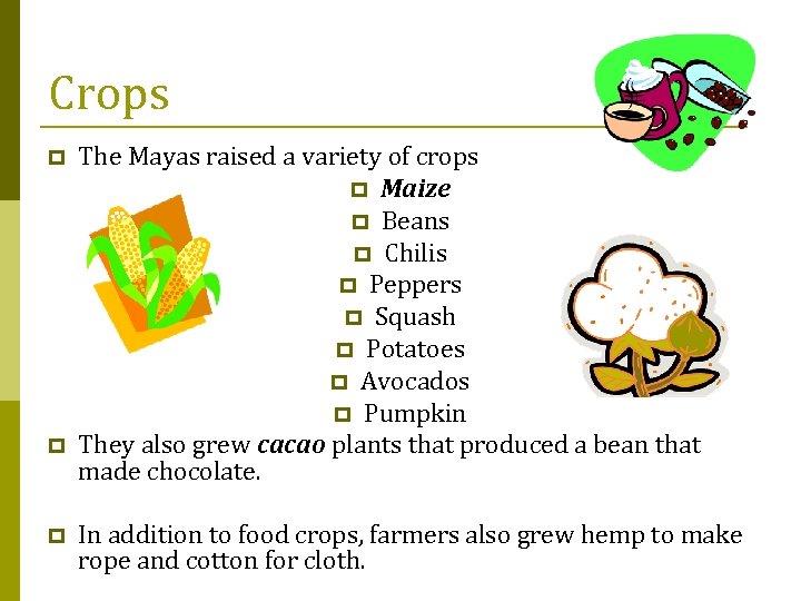 Crops p p p The Mayas raised a variety of crops p Maize p
