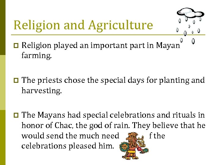 Religion and Agriculture p Religion played an important part in Mayan farming. p The