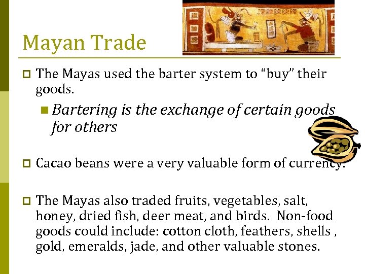 Mayan Trade p The Mayas used the barter system to “buy” their goods. n