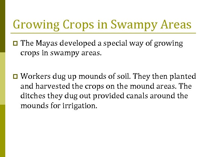 Growing Crops in Swampy Areas p The Mayas developed a special way of growing