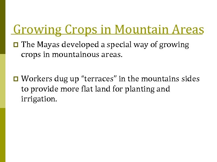 Growing Crops in Mountain Areas p The Mayas developed a special way of growing