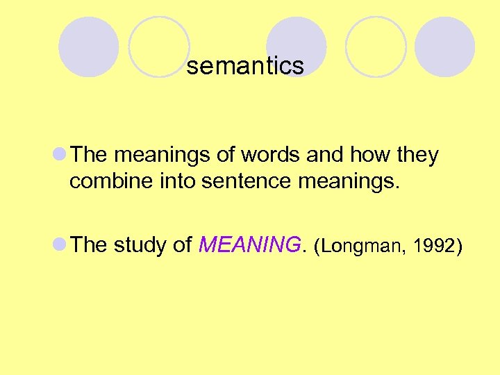 semantics l The meanings of words and how they combine into sentence meanings. l