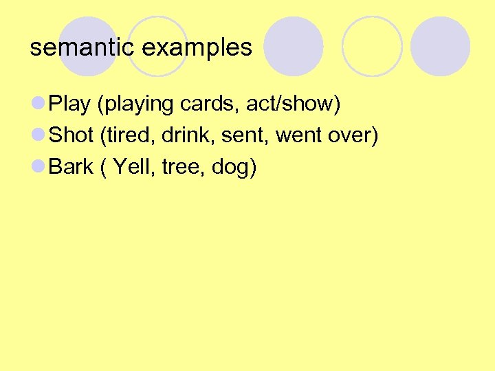 semantic examples l Play (playing cards, act/show) l Shot (tired, drink, sent, went over)