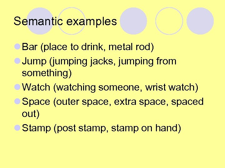 Semantic examples l Bar (place to drink, metal rod) l Jump (jumping jacks, jumping
