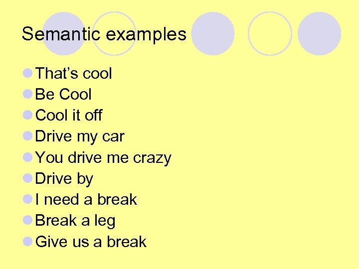 Semantic examples l That’s cool l Be Cool l Cool it off l Drive