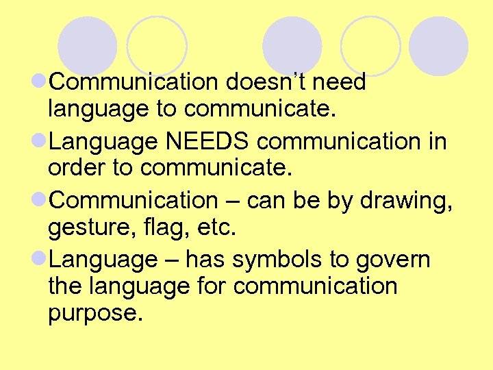 l. Communication doesn’t need language to communicate. l. Language NEEDS communication in order to