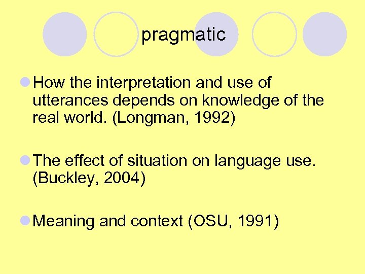 pragmatic l How the interpretation and use of utterances depends on knowledge of the