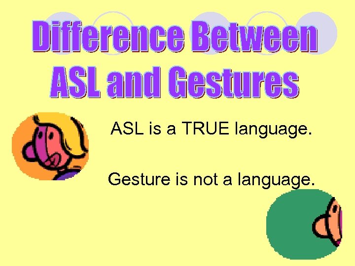 ASL is a TRUE language. Gesture is not a language. 