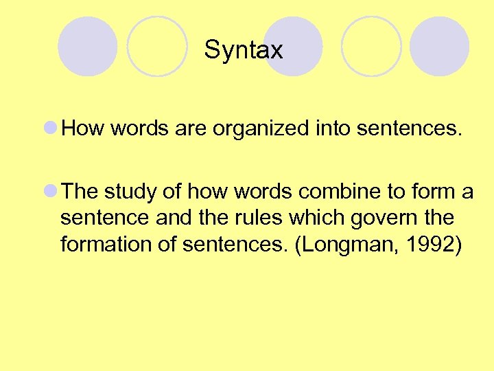 Syntax l How words are organized into sentences. l The study of how words
