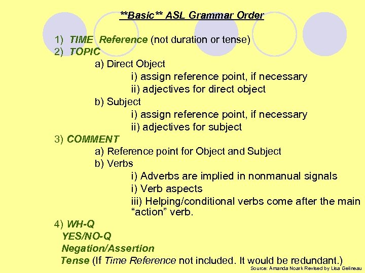 **Basic** ASL Grammar Order 1) TIME Reference (not duration or tense) 2) TOPIC a)