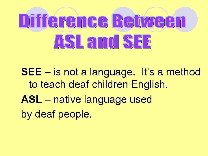 SEE – is not a language. It’s a method to teach deaf children English.