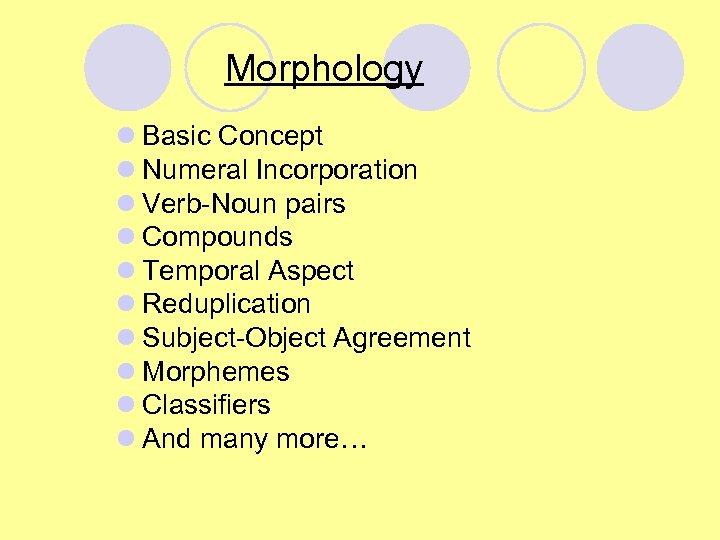 Morphology l Basic Concept l Numeral Incorporation l Verb-Noun pairs l Compounds l Temporal