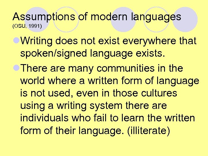 Assumptions of modern languages (OSU, 1991) l. Writing does not exist everywhere that spoken/signed