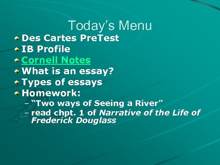Today’s Menu Des Cartes Pre. Test IB Profile Cornell Notes What is an essay?