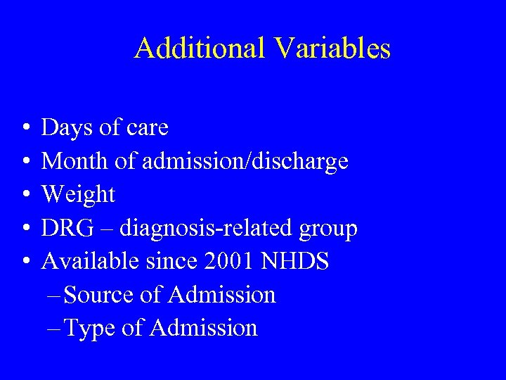 Additional Variables • • • Days of care Month of admission/discharge Weight DRG –