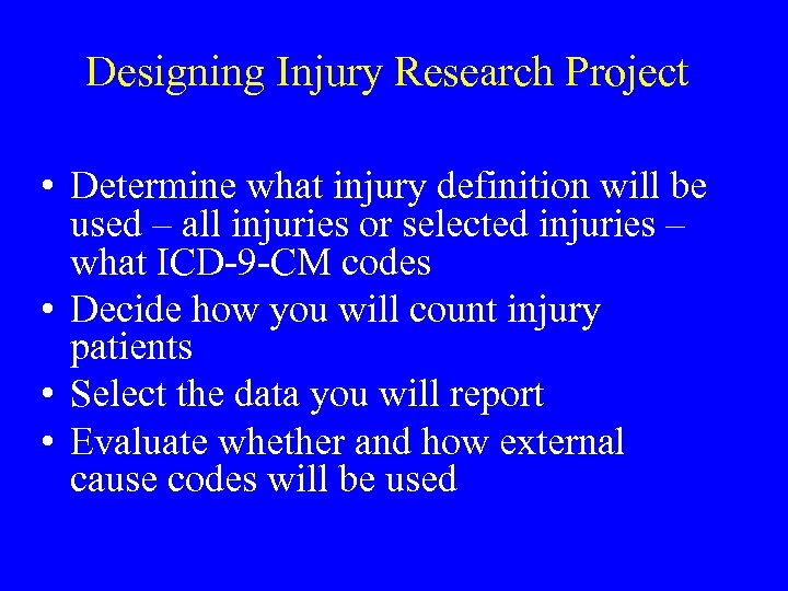 Designing Injury Research Project • Determine what injury definition will be used – all