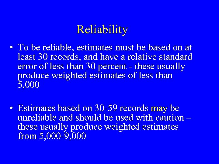 Reliability • To be reliable, estimates must be based on at least 30 records,