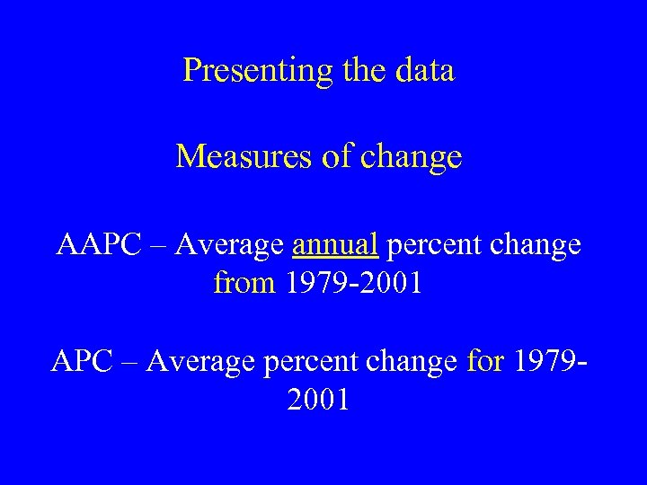 Presenting the data Measures of change AAPC – Average annual percent change from 1979