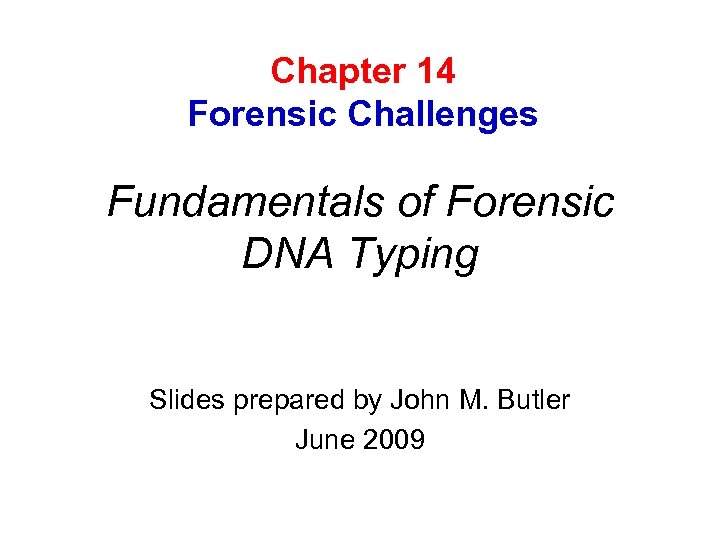 Chapter 14 Forensic Challenges Fundamentals of Forensic DNA Typing Slides prepared by John M.