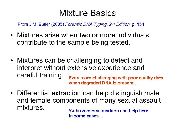 Mixture Basics From J. M. Butler (2005) Forensic DNA Typing, 2 nd Edition, p.