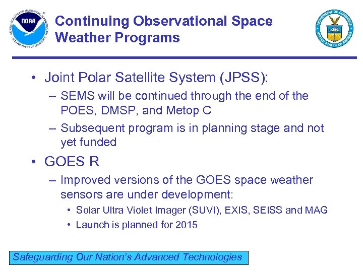 Continuing Observational Space Weather Programs • Joint Polar Satellite System (JPSS): – SEMS will