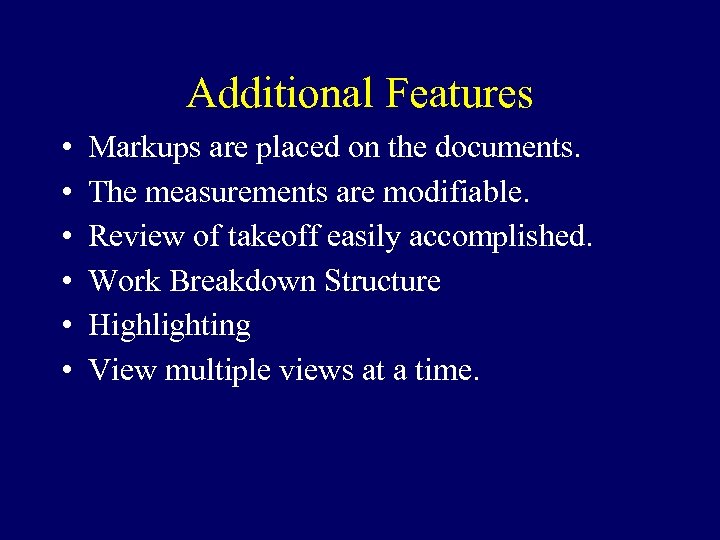 Additional Features • • • Markups are placed on the documents. The measurements are