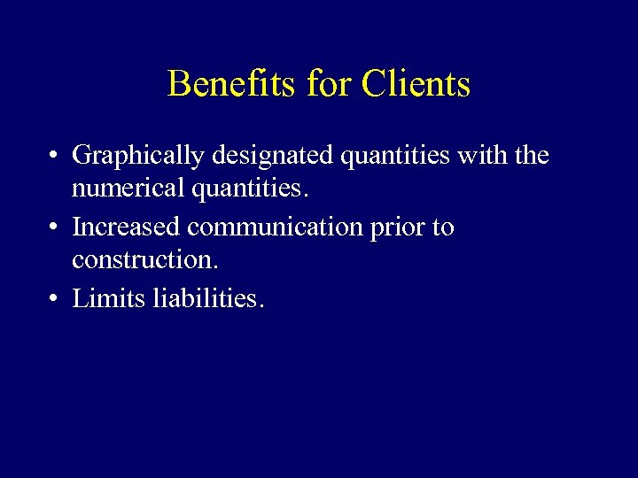 Benefits for Clients • Graphically designated quantities with the numerical quantities. • Increased communication