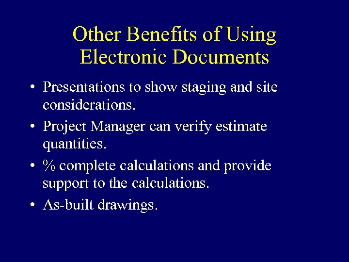 Other Benefits of Using Electronic Documents • Presentations to show staging and site considerations.