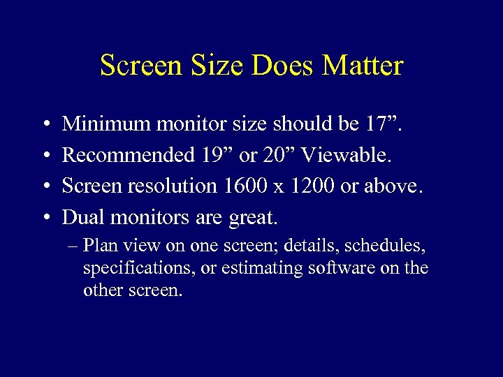 Screen Size Does Matter • • Minimum monitor size should be 17”. Recommended 19”