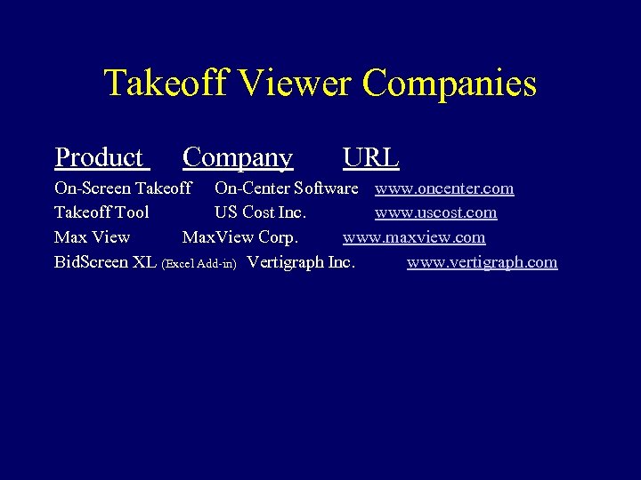 Takeoff Viewer Companies Product Company URL On-Screen Takeoff On-Center Software www. oncenter. com Takeoff