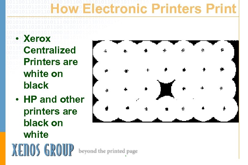 How Electronic Printers Print • Xerox Centralized Printers are white on black • HP