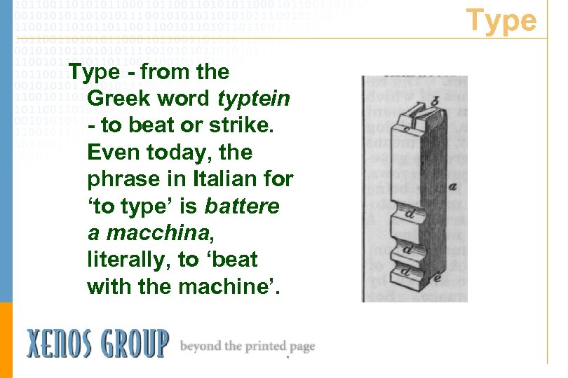 Type - from the Greek word typtein - to beat or strike. Even today,
