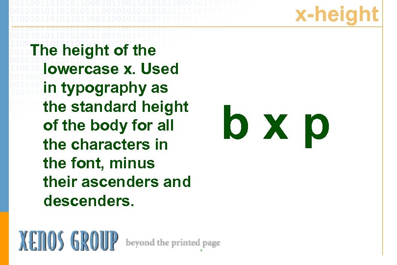 x-height The height of the lowercase x. Used in typography as the standard height