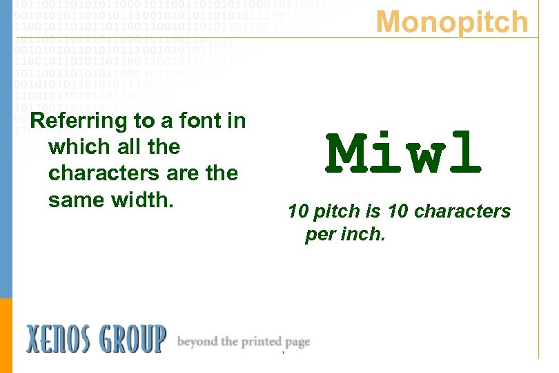 Monopitch Referring to a font in which all the characters are the same width.