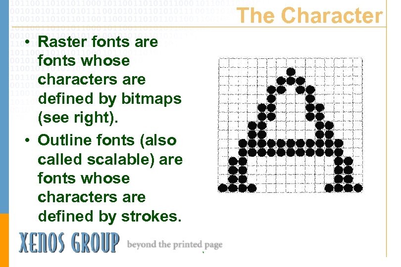 The Character • Raster fonts are fonts whose characters are defined by bitmaps (see