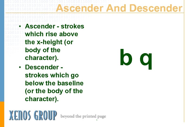 Ascender And Descender • Ascender - strokes which rise above the x-height (or body