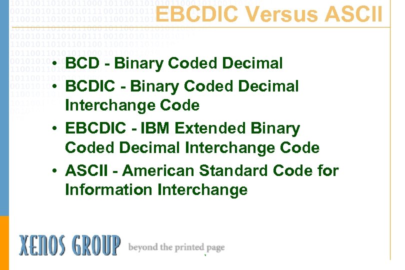 EBCDIC Versus ASCII • BCD - Binary Coded Decimal • BCDIC - Binary Coded