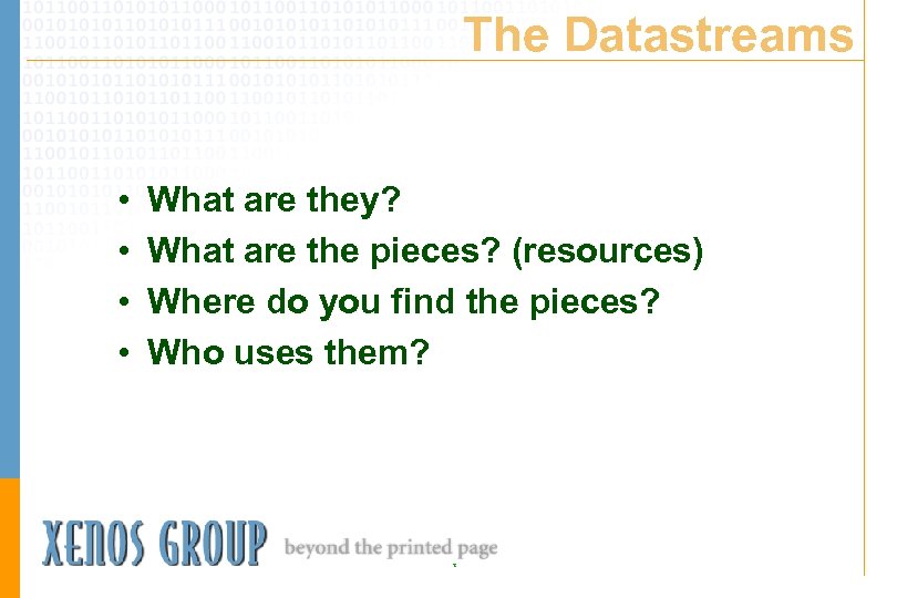 The Datastreams • • What are they? What are the pieces? (resources) Where do